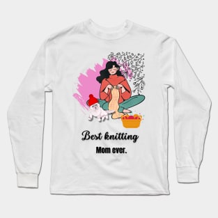 Best Knitting Mom Ever Long Sleeve T-Shirt